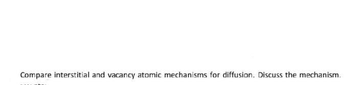 Compare interstitial and vacancy atomic mechanisms for diffusion